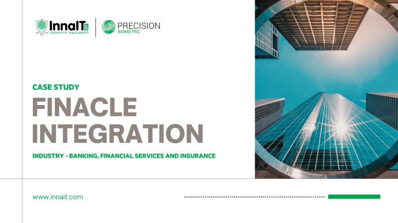 INTEGRATION OF BIOMETRICS TO FINACLE CORE BANKING SYSTEM  FOR A REPUTED NATIONALISED BANK IN INDIA